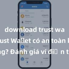 download trust wallet Trust Wallet có an toàn không? Đánh giá ví điện tử cho người Việt